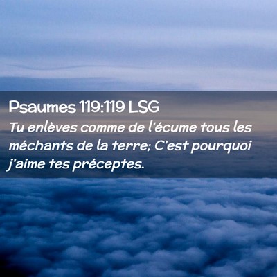 Picture 02 - Psaumes 119:119 LSG - Tu enlèves comme de l'écume tous les méchants - Bible Verse Picture