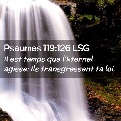 Picture 02 - Psaumes 119:126 LSG - Il est temps que l'Eternel agisse: Ils - Bible Verse Picture