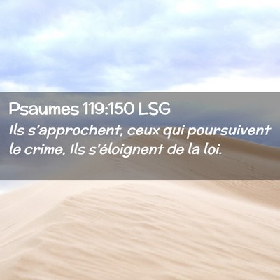 Picture 02 - Psaumes 119:150 LSG - Ils s'approchent, ceux qui poursuivent le crime, - Bible Verse Picture