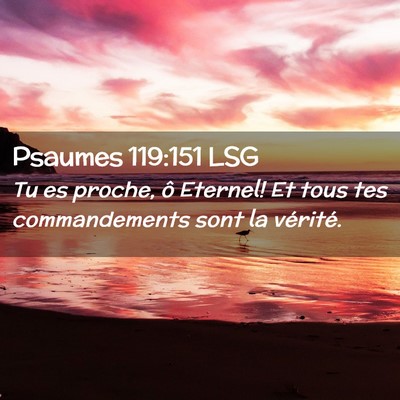 Picture 02 - Psaumes 119:151 LSG - Tu es proche, ô Eternel! Et tous tes - Bible Verse Picture