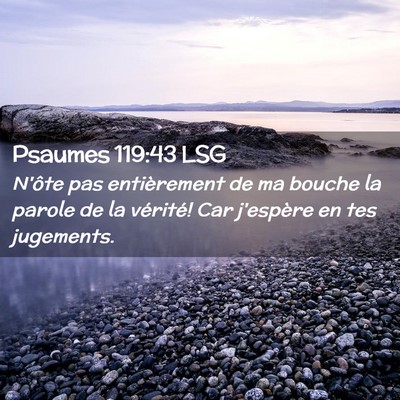Picture 02 - Psaumes 119:43 LSG - N'ôte pas entièrement de ma bouche la parole de - Bible Verse Picture