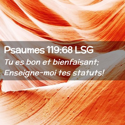 Picture 02 - Psaumes 119:68 LSG - Tu es bon et bienfaisant; Enseigne-moi tes - Bible Verse Picture