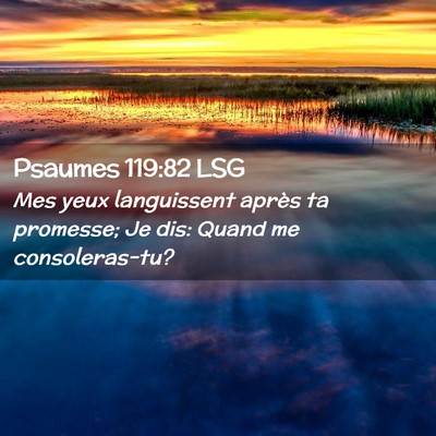 Picture 02 - Psaumes 119:82 LSG - Mes yeux languissent après ta promesse; Je dis: - Bible Verse Picture
