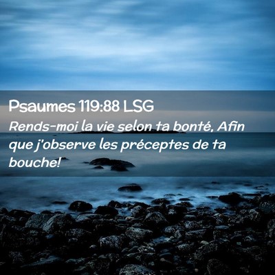 Picture 02 - Psaumes 119:88 LSG - Rends-moi la vie selon ta bonté, Afin que - Bible Verse Picture