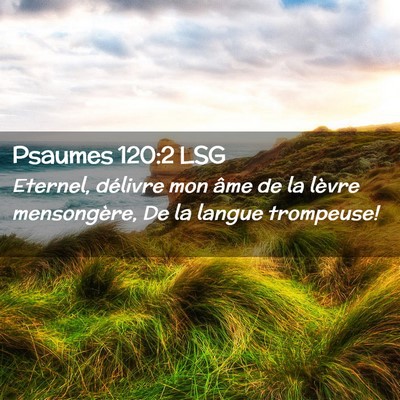 Picture 02 - Psaumes 120:2 LSG - Eternel, délivre mon âme de la lèvre - Bible Verse Picture