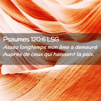 Picture 02 - Psaumes 120:6 LSG - Assez longtemps mon âme a demeuré Auprès de - Bible Verse Picture