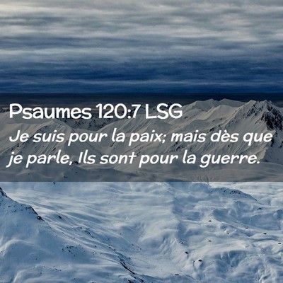 Picture 02 - Psaumes 120:7 LSG - Je suis pour la paix; mais dès que je parle, Ils - Bible Verse Picture