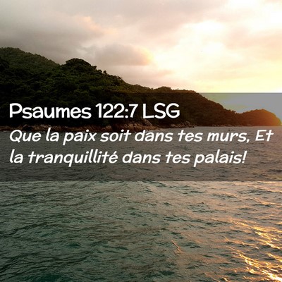 Picture 02 - Psaumes 122:7 LSG - Que la paix soit dans tes murs, Et la - Bible Verse Picture
