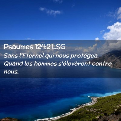 Picture 02 - Psaumes 124:2 LSG - Sans l'Eternel qui nous protégea, Quand les - Bible Verse Picture