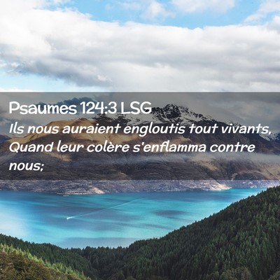 Picture 02 - Psaumes 124:3 LSG - Ils nous auraient engloutis tout vivants, Quand - Bible Verse Picture