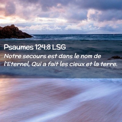 Picture 02 - Psaumes 124:8 LSG - Notre secours est dans le nom de l'Eternel, Qui a - Bible Verse Picture