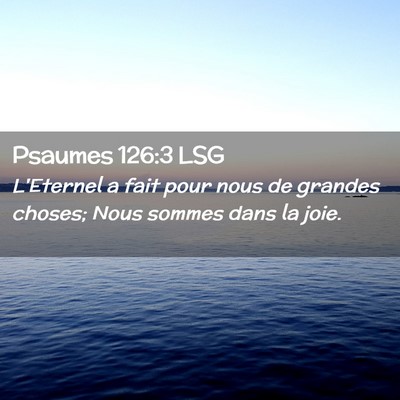 Picture 02 - Psaumes 126:3 LSG - L'Eternel a fait pour nous de grandes choses; - Bible Verse Picture