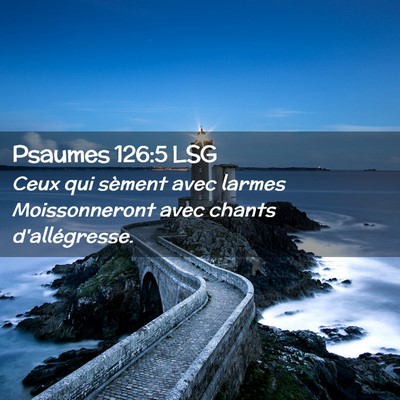 Picture 02 - Psaumes 126:5 LSG - Ceux qui sèment avec larmes Moissonneront avec - Bible Verse Picture