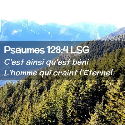 Picture 02 - Psaumes 128:4 LSG - C'est ainsi qu'est béni L'homme qui craint - Bible Verse Picture