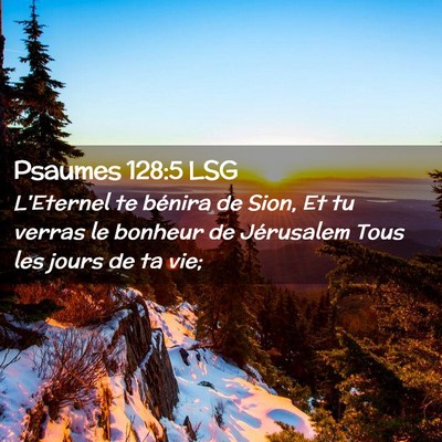 Picture 02 - Psaumes 128:5 LSG - L'Eternel te bénira de Sion, Et tu verras le - Bible Verse Picture
