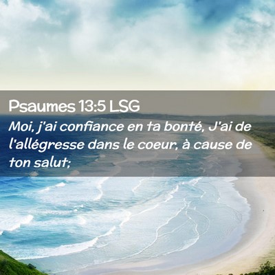 Picture 02 - Psaumes 13:5 LSG - Moi, j'ai confiance en ta bonté, J'ai de - Bible Verse Picture