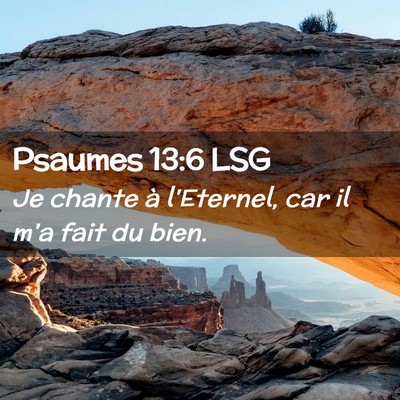 Picture 02 - Psaumes 13:6 LSG - Je chante à l'Eternel, car il m'a fait du - Bible Verse Picture