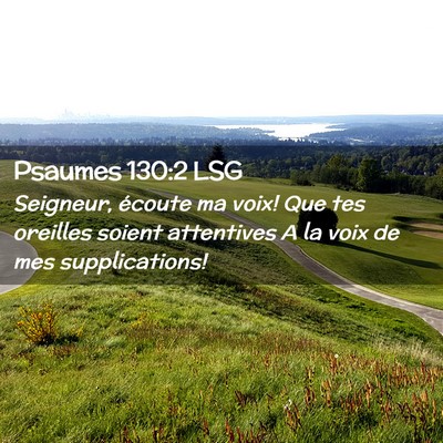 Picture 02 - Psaumes 130:2 LSG - Seigneur, écoute ma voix! Que tes oreilles - Bible Verse Picture