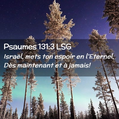 Picture 02 - Psaumes 131:3 LSG - Israël, mets ton espoir en l'Eternel, Dès - Bible Verse Picture