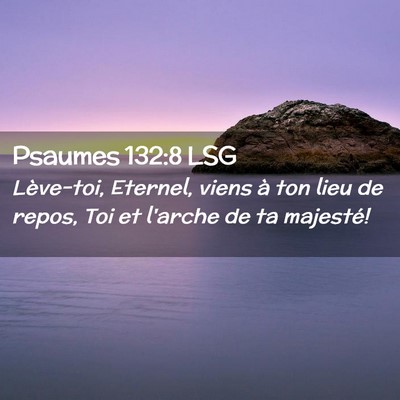 Picture 02 - Psaumes 132:8 LSG - Lève-toi, Eternel, viens à ton lieu de repos, - Bible Verse Picture