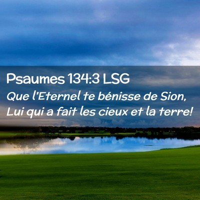 Picture 02 - Psaumes 134:3 LSG - Que l'Eternel te bénisse de Sion, Lui qui a fait - Bible Verse Picture