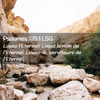 Picture 02 - Psaumes 135:1 LSG - Louez l'Eternel! Louez le nom de l'Eternel, - Bible Verse Picture
