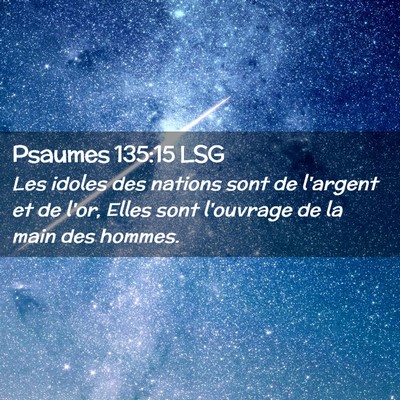 Picture 02 - Psaumes 135:15 LSG - Les idoles des nations sont de l'argent et de - Bible Verse Picture