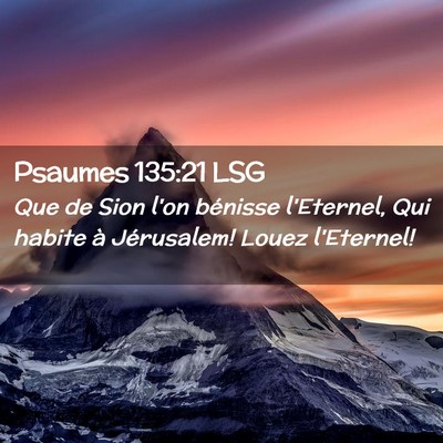 Picture 02 - Psaumes 135:21 LSG - Que de Sion l'on bénisse l'Eternel, Qui habite - Bible Verse Picture