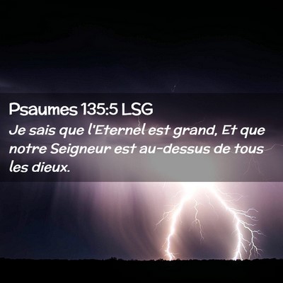 Picture 02 - Psaumes 135:5 LSG - Je sais que l'Eternel est grand, Et que notre - Bible Verse Picture
