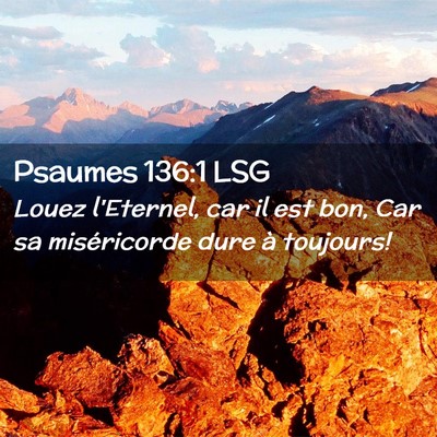 Picture 02 - Psaumes 136:1 LSG - Louez l'Eternel, car il est bon, Car sa - Bible Verse Picture
