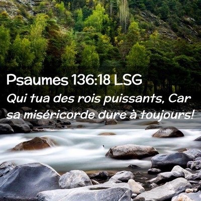 Picture 02 - Psaumes 136:18 LSG - Qui tua des rois puissants, Car sa miséricorde - Bible Verse Picture