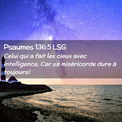 Picture 02 - Psaumes 136:5 LSG - Celui qui a fait les cieux avec intelligence, Car - Bible Verse Picture
