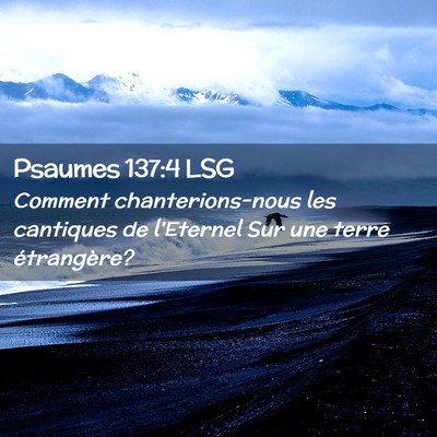 Picture 02 - Psaumes 137:4 LSG - Comment chanterions-nous les cantiques de - Bible Verse Picture