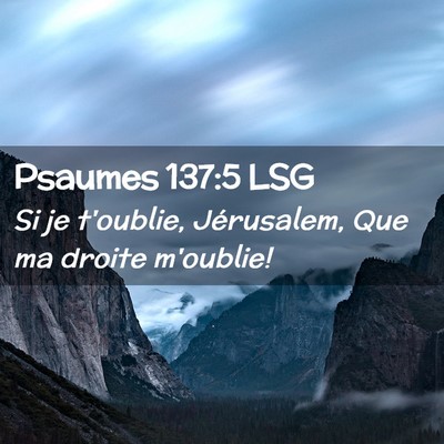Picture 02 - Psaumes 137:5 LSG - Si je t'oublie, Jérusalem, Que ma droite - Bible Verse Picture