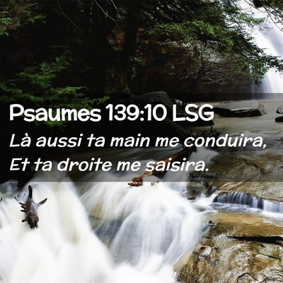 Picture 02 - Psaumes 139:10 LSG - Là aussi ta main me conduira, Et ta droite me - Bible Verse Picture