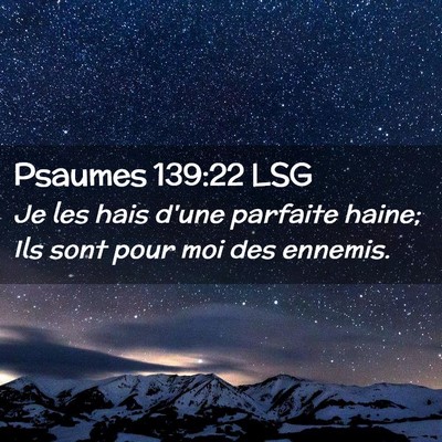 Picture 02 - Psaumes 139:22 LSG - Je les hais d'une parfaite haine; Ils sont pour - Bible Verse Picture