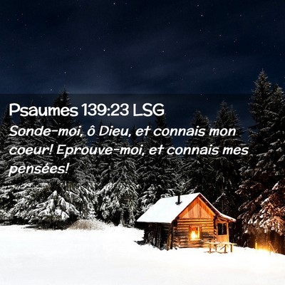 Picture 02 - Psaumes 139:23 LSG - Sonde-moi, ô Dieu, et connais mon coeur! - Bible Verse Picture