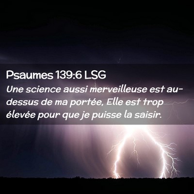 Picture 02 - Psaumes 139:6 LSG - Une science aussi merveilleuse est au-dessus de - Bible Verse Picture