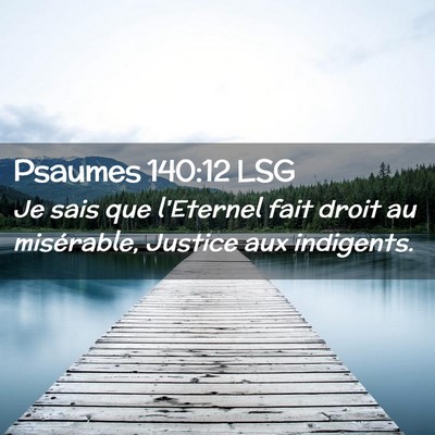 Picture 02 - Psaumes 140:12 LSG - Je sais que l'Eternel fait droit au misérable, - Bible Verse Picture