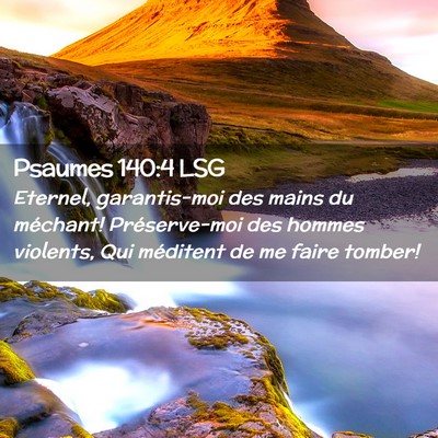 Picture 02 - Psaumes 140:4 LSG - Eternel, garantis-moi des mains du méchant! - Bible Verse Picture