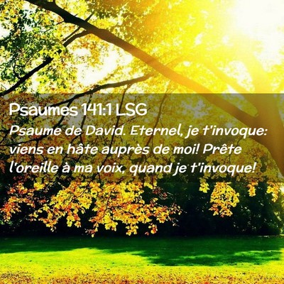 Picture 02 - Psaumes 141:1 LSG - Psaume de David. Eternel, je t'invoque: viens en - Bible Verse Picture
