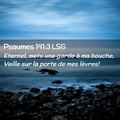Picture 02 - Psaumes 141:3 LSG - Eternel, mets une garde à ma bouche, Veille sur - Bible Verse Picture