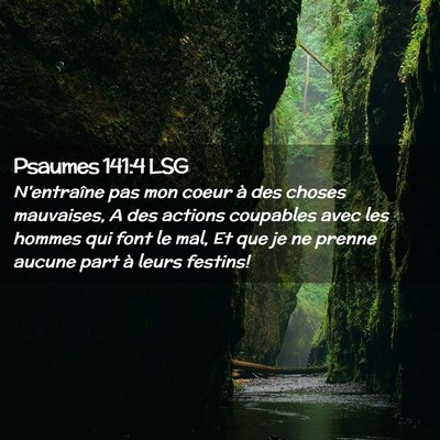 Picture 02 - Psaumes 141:4 LSG - N'entraîne pas mon coeur à des choses - Bible Verse Picture