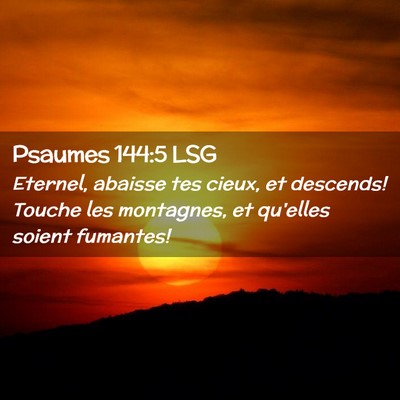 Picture 02 - Psaumes 144:5 LSG - Eternel, abaisse tes cieux, et descends! Touche - Bible Verse Picture