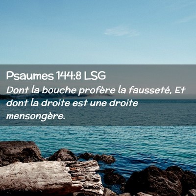 Picture 02 - Psaumes 144:8 LSG - Dont la bouche profère la fausseté, Et dont la - Bible Verse Picture