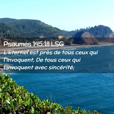 Picture 02 - Psaumes 145:18 LSG - L'Eternel est près de tous ceux qui l'invoquent, - Bible Verse Picture