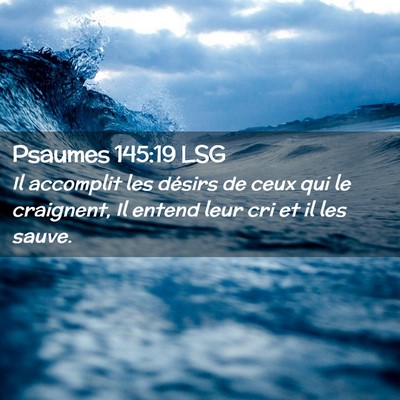 Picture 02 - Psaumes 145:19 LSG - Il accomplit les désirs de ceux qui le - Bible Verse Picture