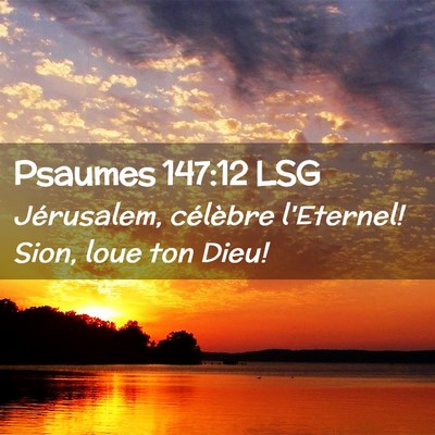 Picture 02 - Psaumes 147:12 LSG - Jérusalem, célèbre l'Eternel! Sion, loue ton - Bible Verse Picture