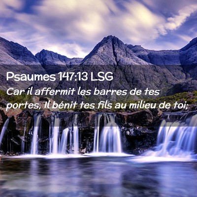 Picture 02 - Psaumes 147:13 LSG - Car il affermit les barres de tes portes, Il - Bible Verse Picture