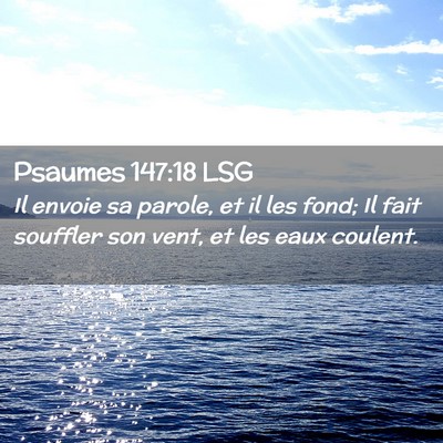 Picture 02 - Psaumes 147:18 LSG - Il envoie sa parole, et il les fond; Il fait - Bible Verse Picture